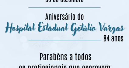 Hospital Estadual Getúlio Vargas – 84 anos