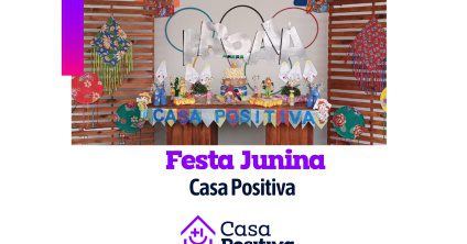 Casa Positiva promove Festa Junina inesquecível!