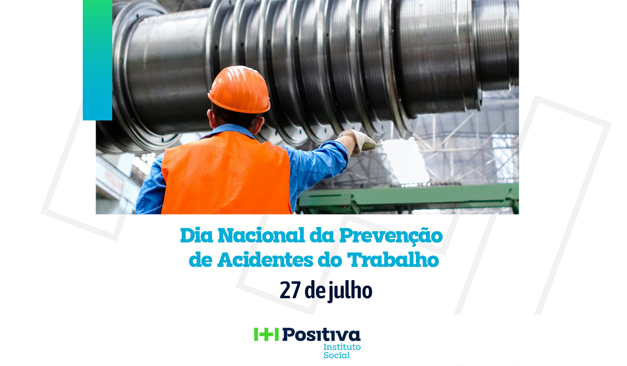 27 de julho: Dia Nacional da Prevenção de Acidentes do Trabalho!